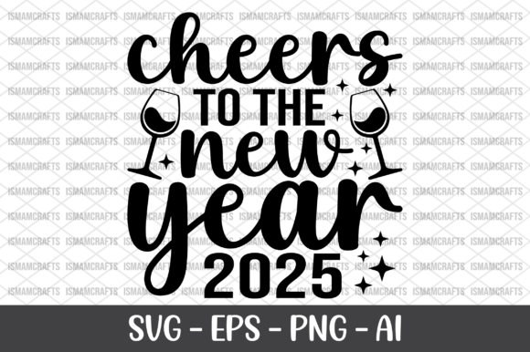 Cheers to the New Year 2025 SVG: A Festive Graphics Asset for Crafts
