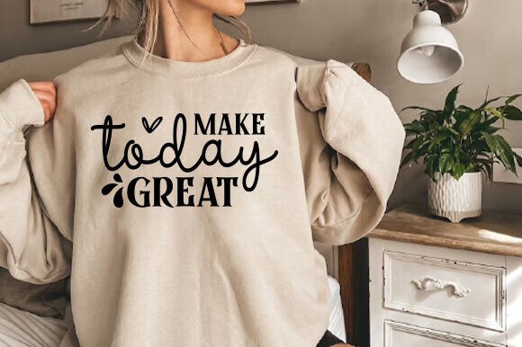 Make Today Great Svg: A Perfect Graphics Asset for Crafts