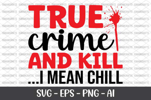 True Crime and Kill I Mean Chill SVG: A Bold Graphics Asset for Crafts